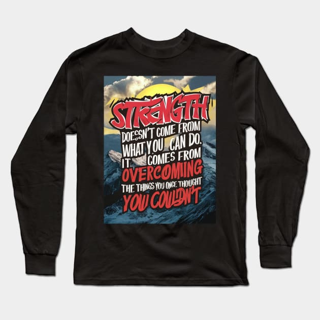 Strength doesn't come from what you can do. It comes from overcoming the things you once thought you couldn't Long Sleeve T-Shirt by UrbanBlend